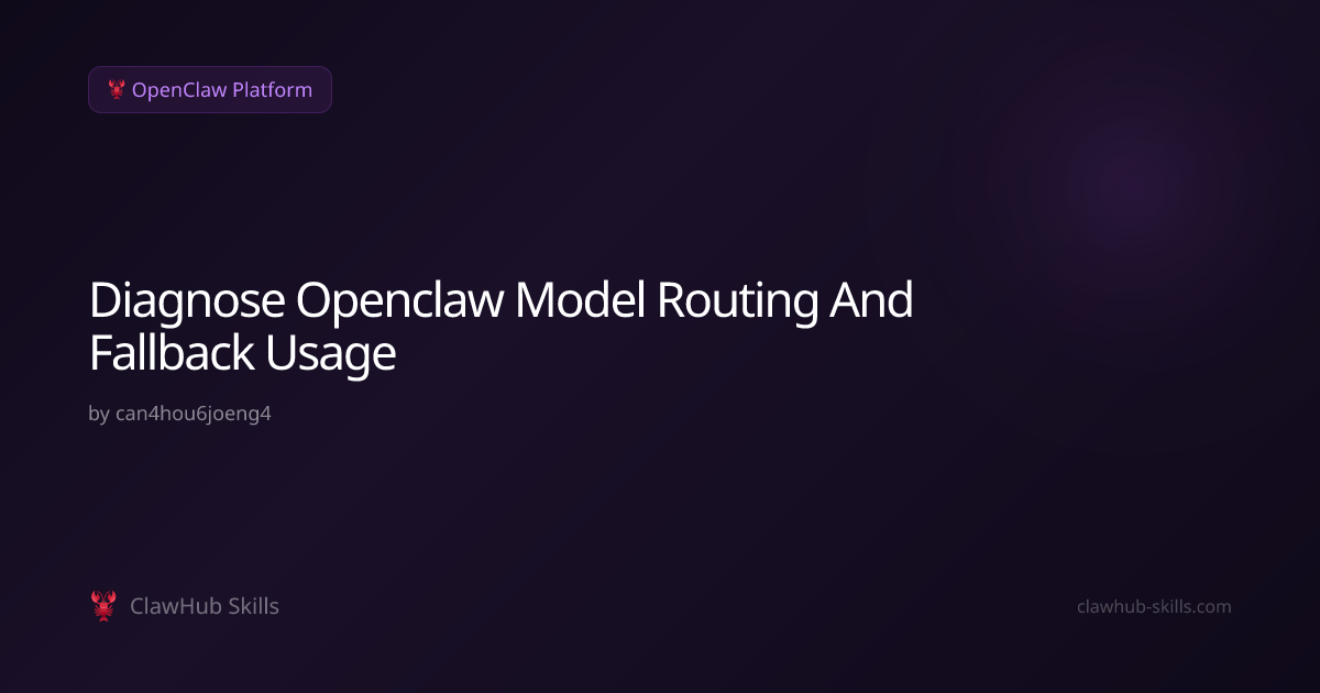 Diagnose Openclaw Model Routing And Fallback Usage — AI Agent Skill ...